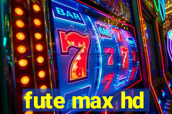 fute max hd